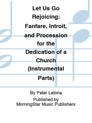 Let Us Go Rejoicing: Fanfare, Introit, and Procession for the Dedication of a Church (Instrumental Parts)