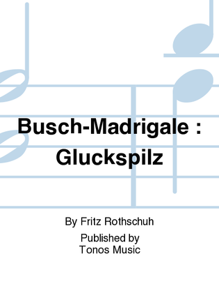 Busch-Madrigale : Gluckspilz