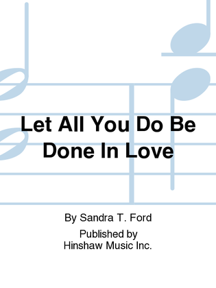 Book cover for Let All You Do Be Done In Love