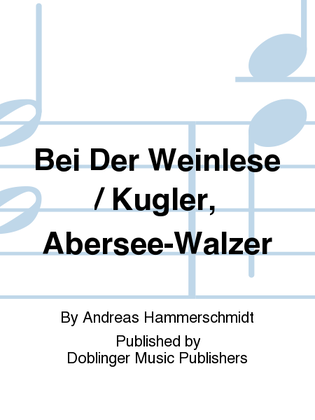 BEI DER WEINLESE / KUGLER, ABERSEE-WALZER
