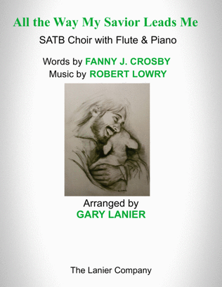 Book cover for ALL THE WAY MY SAVIOR LEADS ME (SATB Choir with Flute & Piano - Octavo plus Flute & Choir Part inclu