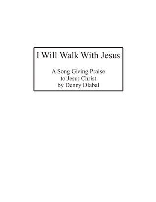 I Will Walk With Jesus