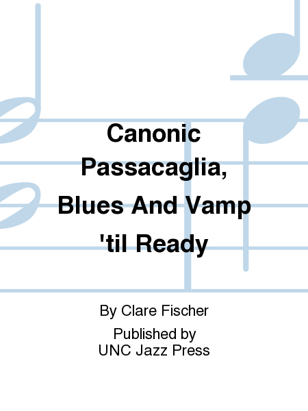 Canonic Passacaglia, Blues And Vamp 'til Ready