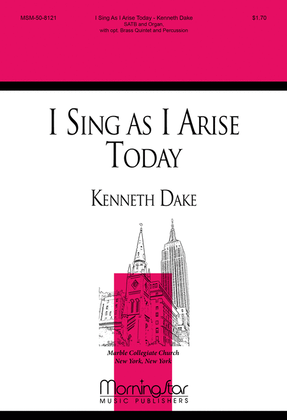 Book cover for I Sing As I Arise Today (Choral Score)