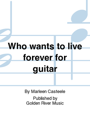 Who wants to live forever for guitar