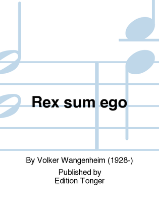 Rex sum ego