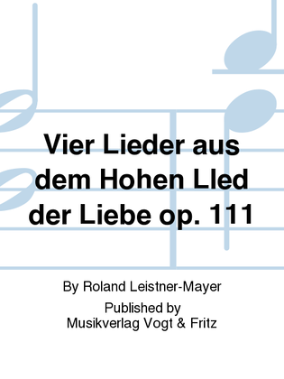 Vier Lieder aus dem Hohen LIed der Liebe op. 111