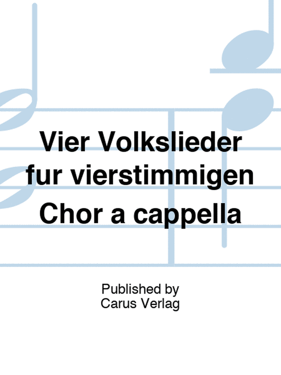 Vier Volkslieder fur vierstimmigen Chor a cappella