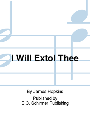 Book cover for I Will Extol Thee (Choral Score)