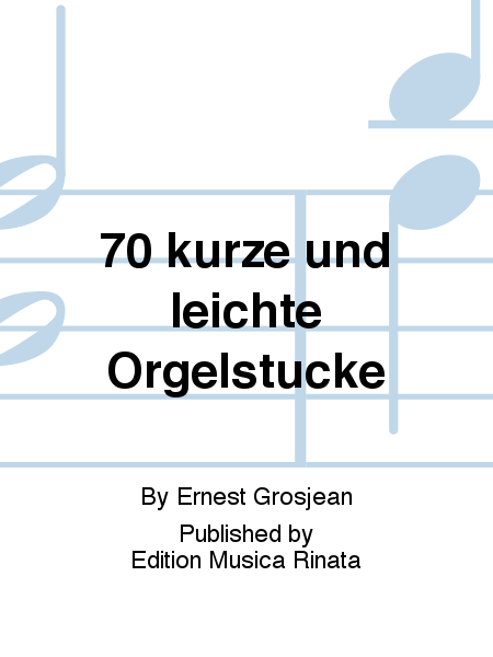 70 kurze und leichte Orgelstucke