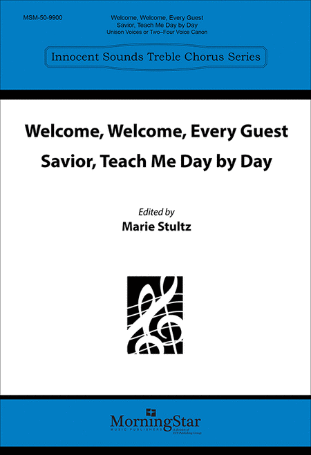 Welcome, Welcome, Every Guest: Savior, Teach Me Day by Day