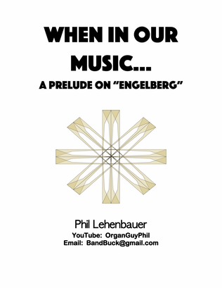 Book cover for When in Our Music... (A Prelude on "Engelberg"), organ work by Phil Lehenbauer