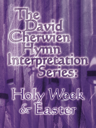 Book cover for The David Cherwien Hymn Interpretation Series: Holy Week & Easter