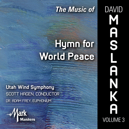 The Music of David Maslanka Vol. 3: Hymn for World Peace