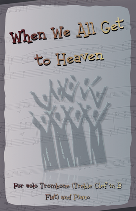 Book cover for When We All Get to Heaven, Gospel Hymn for Trombone (Treble Clef in B Flat) and Piano