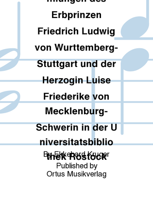 Die Musikaliensammlungen des Erbprinzen Friedrich Ludwig von Wurttemberg-Stuttgart und der Herzogin Luise Friederike von Mecklenburg-Schwerin in der Universitatsbibliothek Rostock