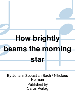 How brightly beams the morning star (Wie schon leuchtet der Morgenstern)