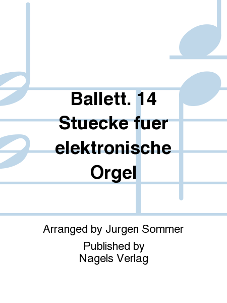 Ballett. 14 Stuecke fuer elektronische Orgel