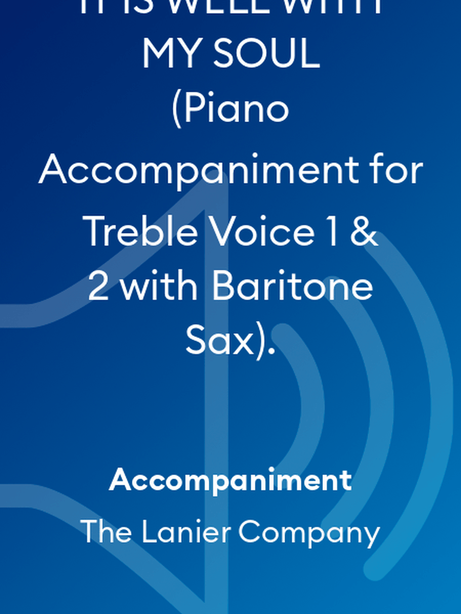 IT IS WELL WITH MY SOUL (Piano Accompaniment for Treble Voice 1 & 2 with Baritone Sax).
