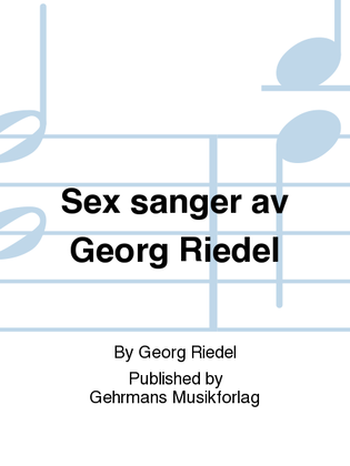 Sex sanger av Georg Riedel