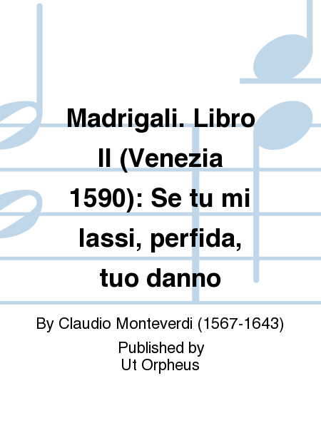 Madrigali. Libro II (Venezia 1590): Se tu mi lassi, perfida, tuo danno