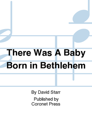 There Was A Baby Born In Bethlehem