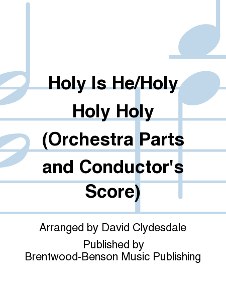 Holy Is He/Holy Holy Holy (Orchestra Parts and Conductor's Score)