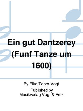Ein gut Dantzerey (Funf Tanze um 1600)