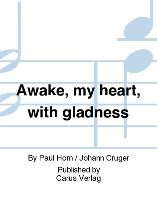 Awake, my heart, with gladness (Auf, auf, mein Herz, mit Freuden)
