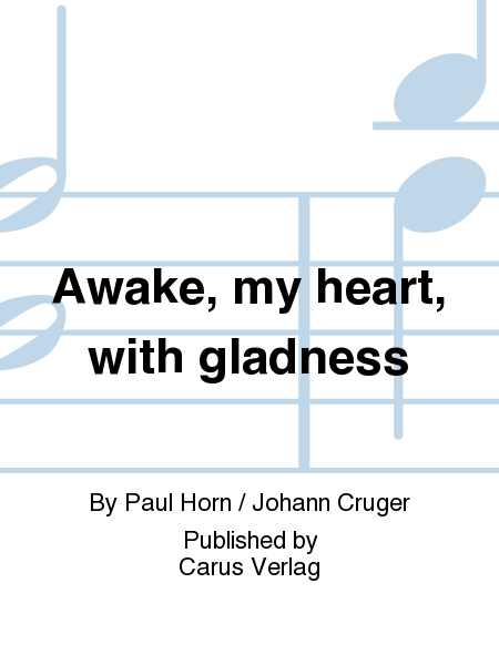 Awake, my heart, with gladness (Auf, auf, mein Herz, mit Freuden)