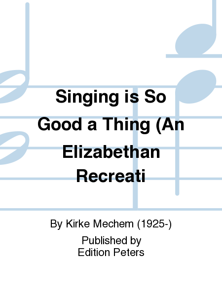 Singing is So Good a Thing (An Elizabethan Recreation) Op. 36