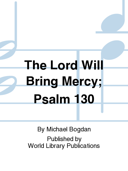 The Lord Will Bring Mercy; Psalm 130