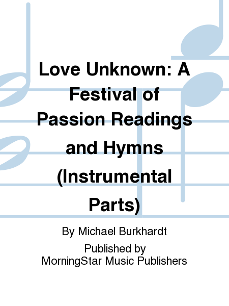 Love Unknown: A Festival of Passion Readings and Hymns (Instrumental Parts)