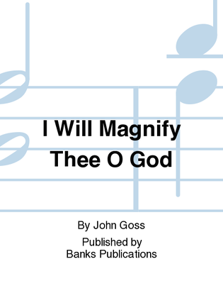I Will Magnify Thee O God