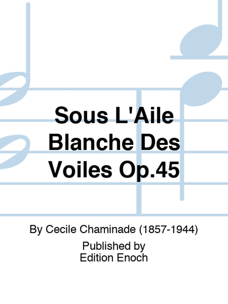 Sous L'Aile Blanche Des Voiles Op.45