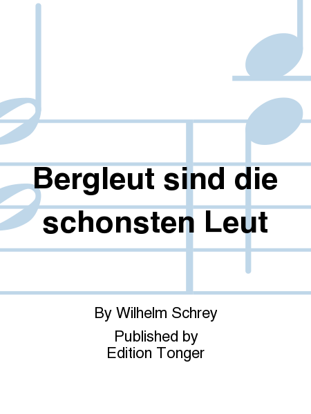 Bergleut sind die schonsten Leut