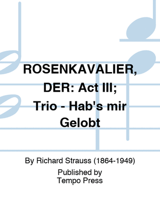 ROSENKAVALIER, DER: Act III; Trio - Hab's mir Gelobt