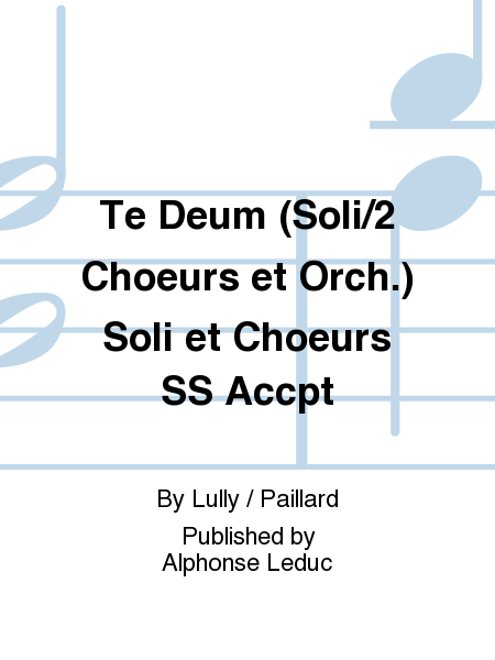 Te Deum (Soli/2 Choeurs et Orch.) Soli et Choeurs SS Accpt