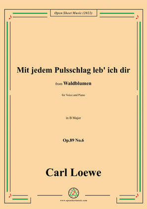 Loewe-Mit jedem Pulsschlag leb' ich dir,Op.89 No.6,in B Major