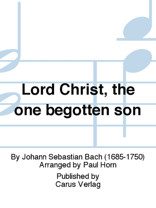 Lord Christ, the one begotten son (Herr Christ, der einge Gottessohn)