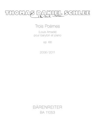 Trois Poèmes for baritone and piano, op. 66 (2006/2011)