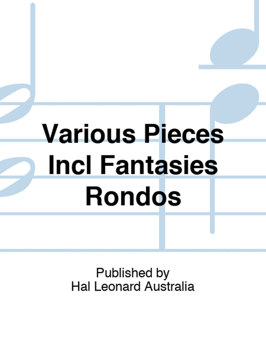 Various Pieces Incl Fantasies Rondos