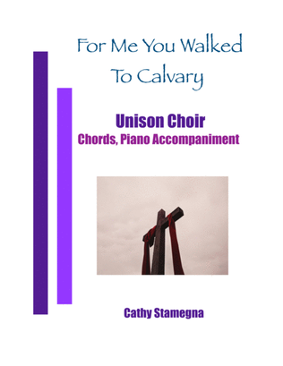 Book cover for For Me You Walked To Calvary (Unison Choir, Chords, Piano Accompaniment)