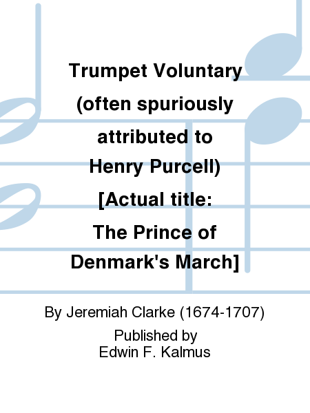 Trumpet Voluntary (often spuriously attributed to Henry Purcell) [Actual title: The Prince of Denmark's March]