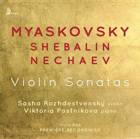 Myaskovsky: Sonat for Violin & Piano, Op. 70; Shebalin: Sonata for Violin & Piano, Op. 51, No. 1; Nechaev: Sonata for Violin & Piano, Op. 12