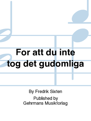 Book cover for For att du inte tog det gudomliga