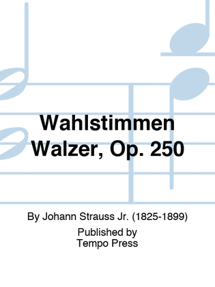 Wahlstimmen Walzer, Op. 250