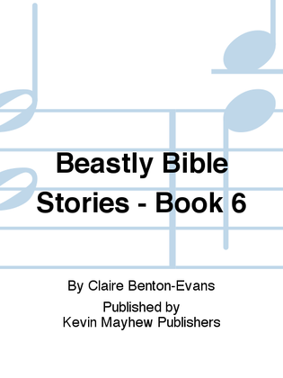 Beastly Bible Stories - Book 6