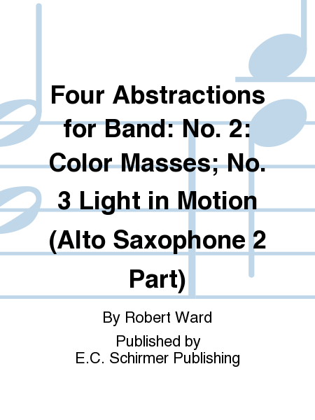 Four Abstractions for Band: 2. Color Masses; 3. Light in Motion (Alto Saxophone 2 Part)