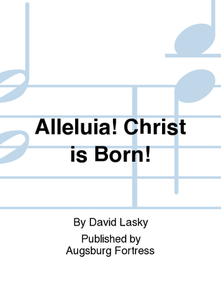 Alleluia! Christ is Born!